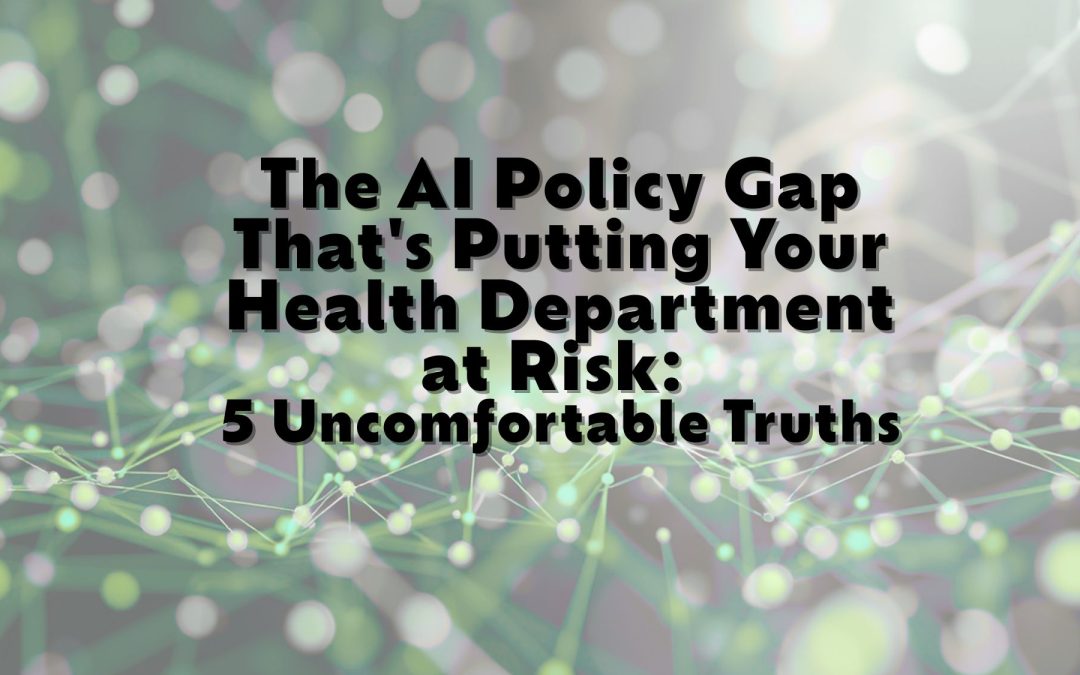 The AI Policy Gap That's Putting Your Health Department at Risk: 5 Uncomfortable Truths